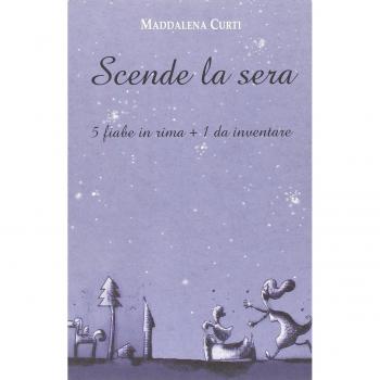 Scende la sera. 5 fiabe in rima + 1 da inventare