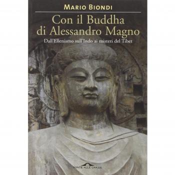 Con il Buddha di Alessandro Magno. Dall'ellenismo sull'Indo ai misteri del Tibet