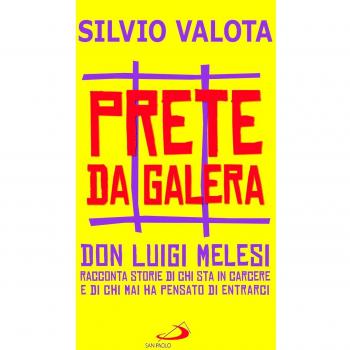 Prete da galera. Don Luigi Melesi racconta storie di chi sta in carcere e di chi mai ha pensato di entrarci