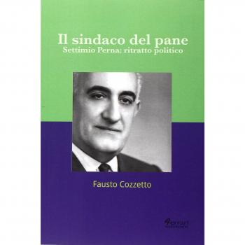 Il sindaco del pane. Settimio Perna. Ritratto politico