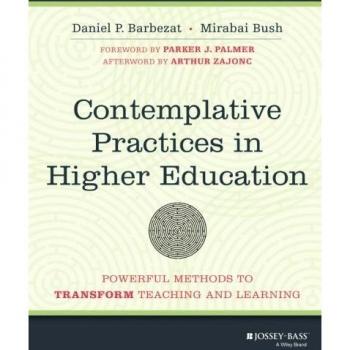 Barbezat, Daniel P. Contemplative Practices In Higher Education: Powerful Methods To Transform Teaching And Learning