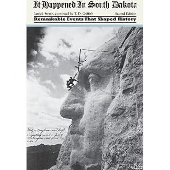 It Happened in South Dakota : Remarkable Events That Shaped History, by Patrick Straub