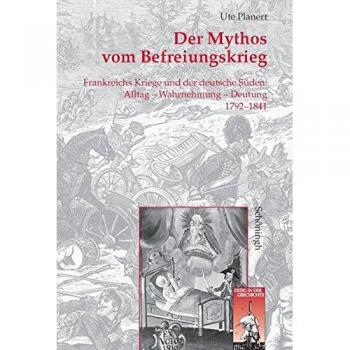 Ute Planert Der Mythos Vom Befreiungskrieg: Frankreichs Kriege Und Der Deutsche Süden. Alltag