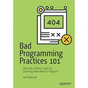 Bad Programming Practices 101 by Karl Beecher
