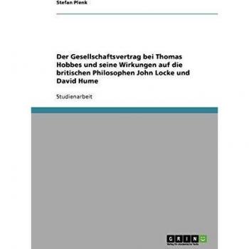 Der Gesellschaftsvertrag bei Thomas Hobbes und seine Wirkungen auf die britischen Philosophen John Locke und David Hume