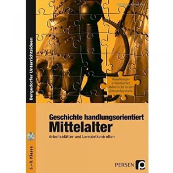 Geschichte handlungsorientiert: Mittelalter: Arbeitsblätter und Lernzielkontrollen (6. bis 8. Klasse)