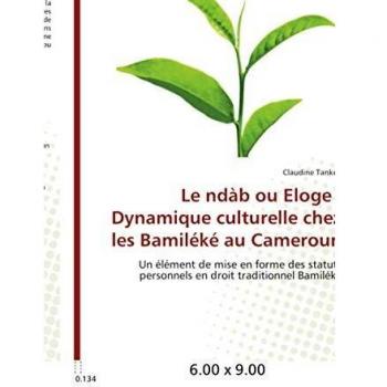 Le ndàb ou eloge : dynamique culturelle chez les bamiléké au cameroun: Un élément de mise en forme des statuts personnels en droit traditionnel Bamiléké (Omn.Univ.Europ.)
