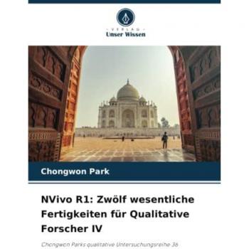 NVivo R1: Zwölf wesentliche Fertigkeiten für Qualitative Forscher IV: Chongwon Parks qualitative Untersuchungsreihe 36