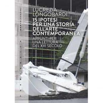 15 ipotesi per una storia dell'arte contemporanea. Appunti per una lettura del XXI secolo Lucrezia Longobardi