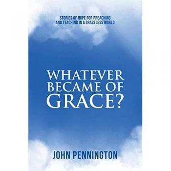 Whatever Became of Grace?: Stories of Hope for Preaching and Teaching