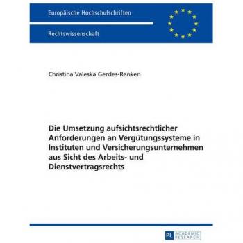 Die Umsetzung aufsichtsrechtlicher Anforderungen an Vergütungssysteme in Instituten und Versicherungsunternehmen aus Sicht des Arbeits