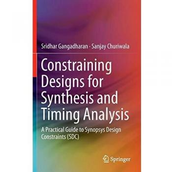 Constraining Designs for Synthesis and Timing Analysis: A Practical Guide to Synopsys Design Constraints