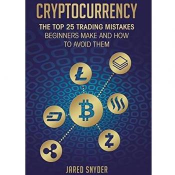 Cryptocurrency: The Top 25 Trading Mistakes Beginners Make and How to Avoid Them