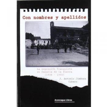 Con Nombres Y Apellidos: La Represión Franquista En Cazalla De La Sierra (1936-1950)