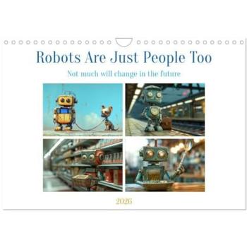 Robots Are Just People Too (Wall Calendar 2026 DIN A4 landscape), CALVENDO 12 Month Wall Calendar