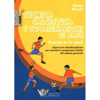 Tecnica calcistica e coordinazione di base. Fascia 9-11 anni. Approccio interdisciplinare per istruttori e preparatori atletici del settore giovanile