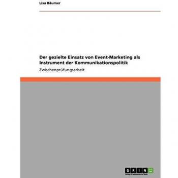 Der gezielte Einsatz von Event-Marketing als Instrument der Kommunikationspolitik