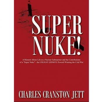 Super Nuke! A Memoir About Life as a Nuclear Submariner and the Contributions of a Super Nuke