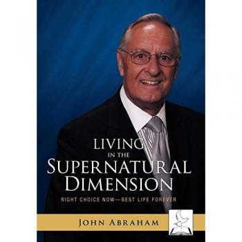 Living in the Supernatural Dimension: Right Choice Now-Best Life Forever