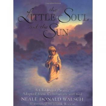 The Little Soul and the Sun : A Children's Parable