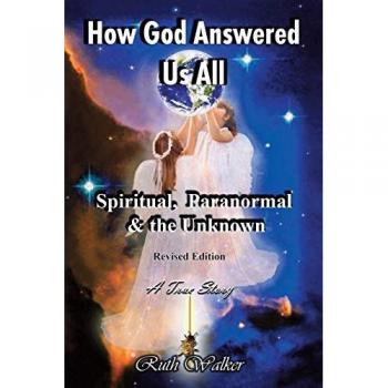 How God Answered Us All: Spiritual, Paranormal & the Unknown