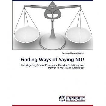 Finding Ways of Saying NO!: Investigating Social Processes, Gender Relations and Power in Malawian Marriages