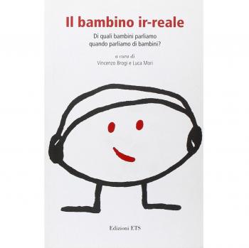 Il bambino ir-reale. Di quali bambini parliamo quando parliamo di bambini?
