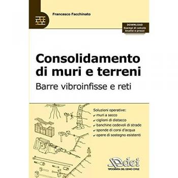 Consolidamento di muri e terreni. Barre vibroinfisse e reti. Con esempi di calcolo, analisi e prezzi