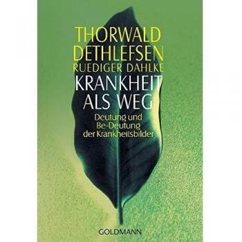 Krankheit als Weg: Deutung und Be-Deutung der Krankheitsbilder