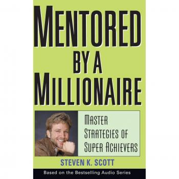 Mentored by a Millionaire : Master Strategies of Super Achievers