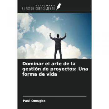 Omugbe, Paul: Dominar el arte de la gestión de proyectos: Una forma de vida