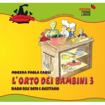 L'orto dei bambini 3. Diario dell'orto e ricettario. Con gadget