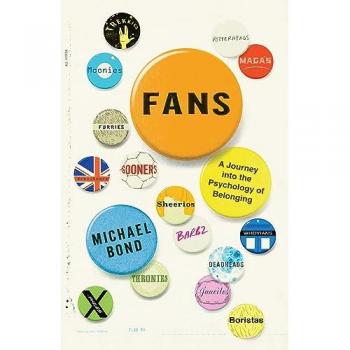 Fans : A Journey Into the Psychology of Belonging, by Michael Bond