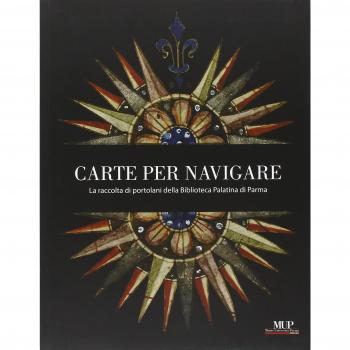 Carte per navigare. La raccolta di Portolani della biblioteca Palatina di Parma