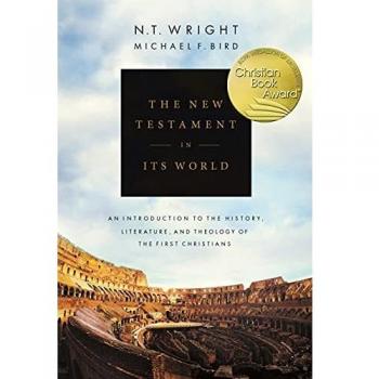 NT Wright Wright, N: New Testament In Its World: An Introduction To The History, Literature And Theology Of The First Christians