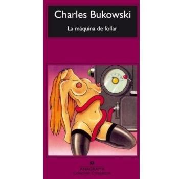 Charles Bukowski La Maquina De Follar (Compactos Anagrama, Band 40)