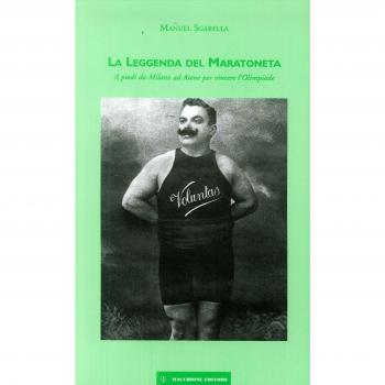 La leggenda del maratoneta. A piedi da Milano ad Atene per vincere l'Olimpiade