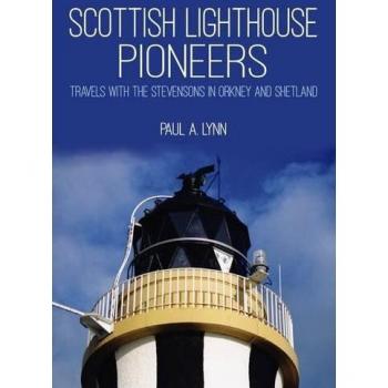 Scottish Lighthouse Pioneers : Travels with the Stevensons in Orkney and Shetland