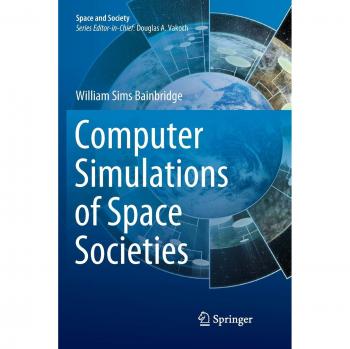 Computer Simulations of Space Societies (Space and Society)