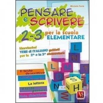 Pensare e scrivere 2-3. Nuovissimi temi di italiano guidati per la 2ª e 3ª classe elementare
