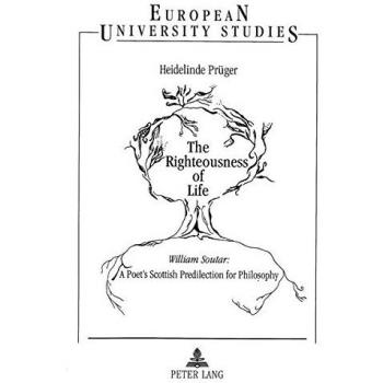 The Righteousness of Life: William Soutar: A Poet's Scottish Predilection for Philosophy