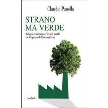 Strano ma verde. Green economy e lavori verdi nell'epoca dell'ecoeuforia