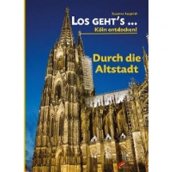 Los geht´s... durch die Altstadt: Köln entdecken