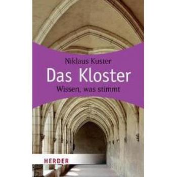 Niklaus Kuster Das Kloster: Wissen, Was Stimmt (Herder Spektrum)