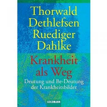 Krankheit als Weg. Deutung und Be-Deutung der Krankheitsbilder.