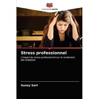 Stress professionnel: L'impact du stress professionnel sur le rendement des employés