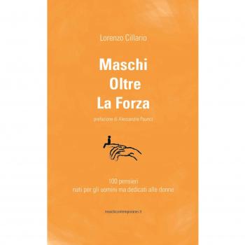 Maschi oltre la forza. 100 pensieri nati per gli uomini ma dedicati alle donne