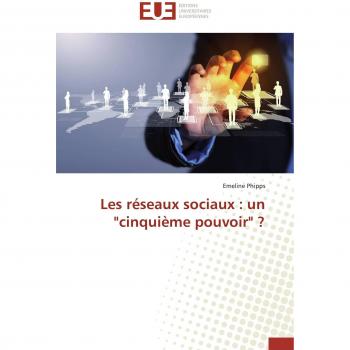 Phipps, Emeline: Les réseaux sociaux : un cinquième pouvoir ?