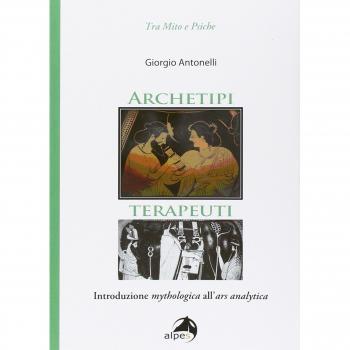 Archetipi terapeuti. Introduzione mythologica all'ars analytica