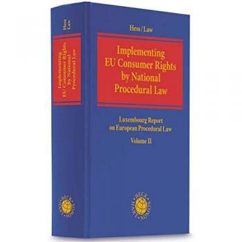 Implementing EU Consumer Rights by National Procedural Law: Luxembourg Report on European Procedural Law Volume II
